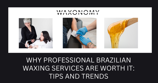 Why Professional Brazilian Waxing Services Are Worth It: Tips and Trends